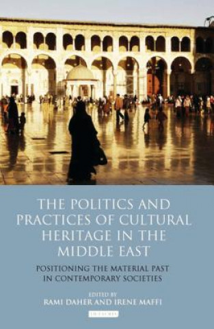 Buch Politics and Practices of Cultural Heritage in the Middle East Irene Maffi