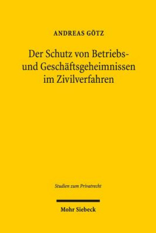 Książka Der Schutz von Betriebs- und Geschaftsgeheimnissen im Zivilverfahren Andreas Götz