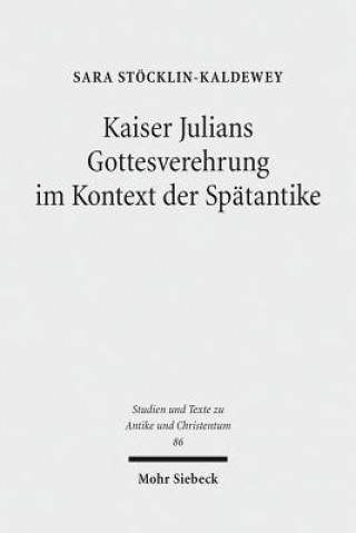 Livre Kaiser Julians Gottesverehrung im Kontext der Spatantike Sara Stöcklin-Kaldewey