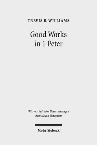 Könyv Good Works in 1 Peter Travis B. Williams