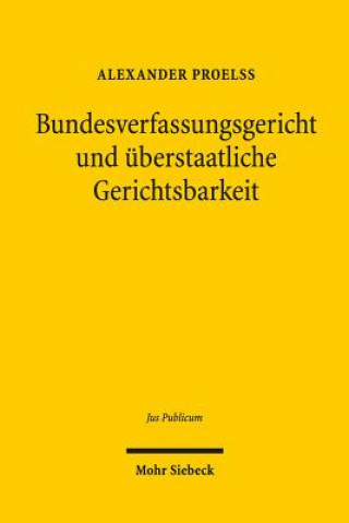 Book Bundesverfassungsgericht und uberstaatliche Gerichtsbarkeit Alexander Proelß