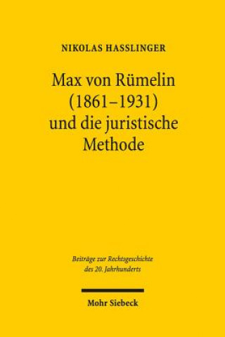 Carte Max von Rumelin (1861-1931) und die juristische Methode Nikolas Haßlinger