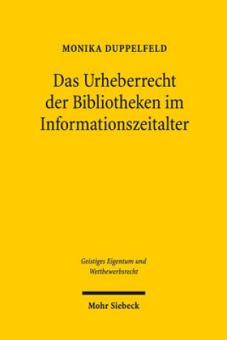 Carte Das Urheberrecht der Bibliotheken im Informationszeitalter Monika Duppelfeld
