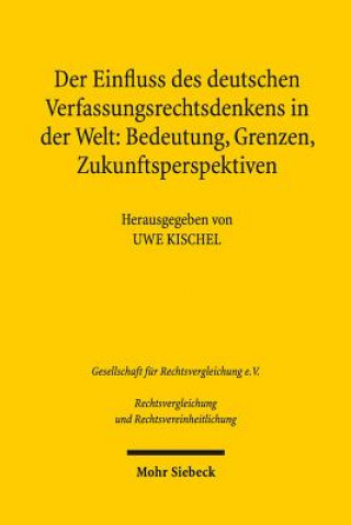 Könyv Der Einfluss des deutschen Verfassungsrechtsdenkens in der Welt: Bedeutung, Grenzen, Zukunftsperspektiven Uwe Kischel