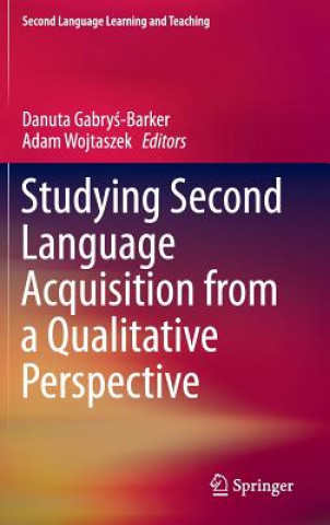 Kniha Studying Second Language Acquisition from a Qualitative Perspective Danuta Gabrys-Barker