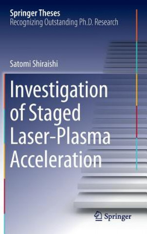 Kniha Investigation of Staged Laser-Plasma Acceleration Satomi Shiraishi