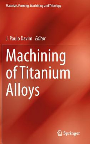 Könyv Machining of Titanium Alloys J. Paulo Davim
