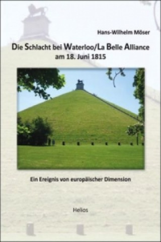 Kniha Die Schlacht bei Waterloo/La Belle Alliance am 18. Juni 1815 Hans-Wilhelm Möser