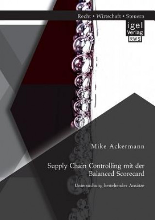 Könyv Supply Chain Controlling mit der Balanced Scorecard Mike Ackermann