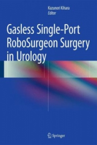 Könyv Gasless Single-Port RoboSurgeon Surgery in Urology Kazunori Kihara