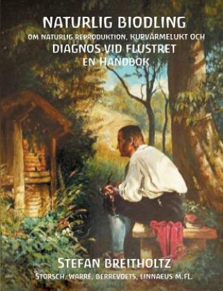 Kniha Naturlig Biodling om naturlig reproduktion, kupvarmelukt, Diagnos vid Flustret en handbok Stefan Breitholtz