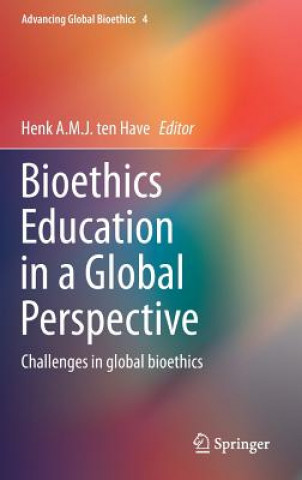 Kniha Bioethics Education in a Global Perspective Henk A.M.J. ten Have