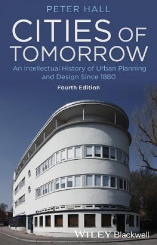 Книга Cities of Tomorrow - An Intellectual History of Urban Planning and Design Since 1880 4e Peter Hall