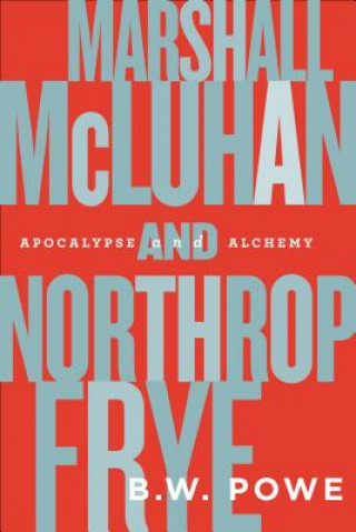 Könyv Marshall McLuhan and Northrop Frye B.W. Powe