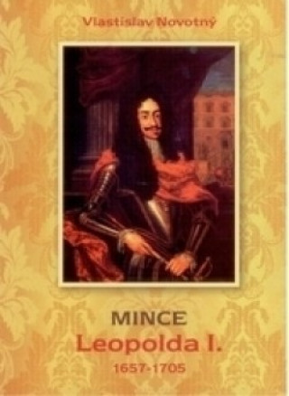 Könyv Mince Leopolda I. 1657 - 1705 Vlastislav  Novotný