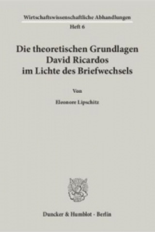 Könyv Die theoretischen Grundlagen David Ricardos im Lichte des Briefwechsels. Eleonore Lipschitz