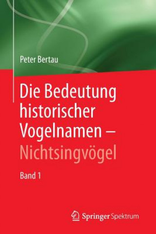 Kniha Die Bedeutung Historischer Vogelnamen - Nichtsingvoegel Peter Bertau