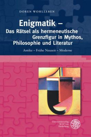 Книга Enigmatik - Das Rätsel als hermeneutische Grenzfigur in Mythos, Philosophie und Literatur Doren Wohlleben