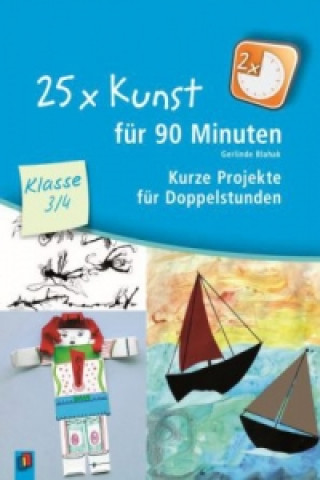Könyv 25 x Kunst für 90 Minuten - Klasse 3/4 Gerlinde Blahak