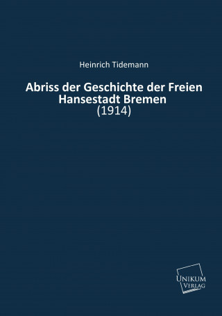 Könyv Abriss der Geschichte der Freien Hansestadt Bremen Heinrich Tidemann