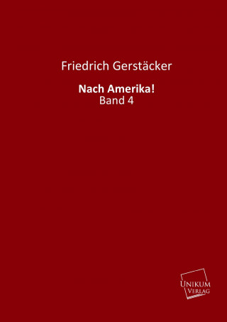 Könyv Nach Amerika!. Bd.4 Friedrich Gerstäcker