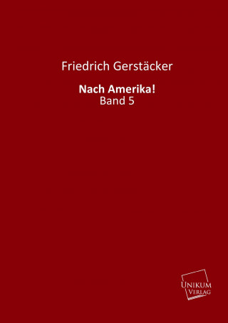 Kniha Nach Amerika!. Bd.5 Friedrich Gerstäcker