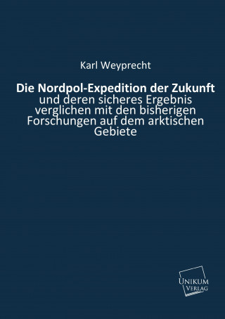 Książka Die Nordpol-Expedition der Zukunft Karl Weyprecht