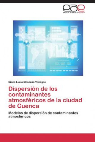 Kniha Dispersion de Los Contaminantes Atmosfericos de La Ciudad de Cuenca Diana Lucia Moscoso Vanegas