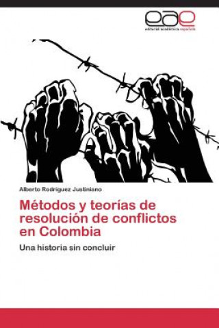 Livre Metodos y Teorias de Resolucion de Conflictos En Colombia Alberto Rodriguez Justiniano