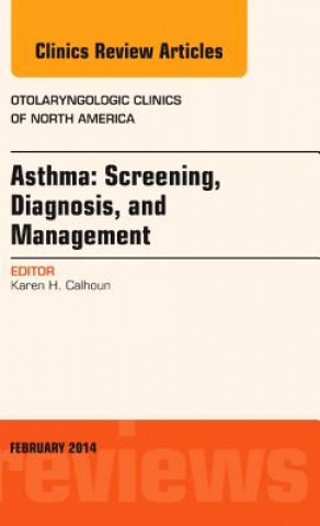 Kniha Asthma: Screening, Diagnosis, Management, An Issue of Otolaryngologic Clinics of North America Karen Calhoun