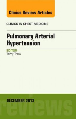 Knjiga Pulmonary Arterial Hypertension, An Issue of Clinics in Chest Medicine Terence K Trow