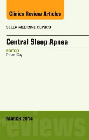 Kniha Central Sleep Apnea, An Issue of Sleep Medicine Clinics Peter Gay