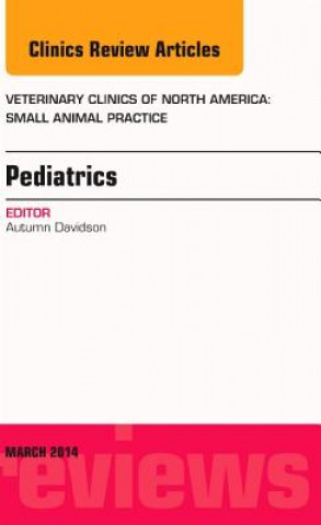 Kniha Pediatrics, An Issue of Veterinary Clinics of North America: Small Animal Practice Autumn Davidson