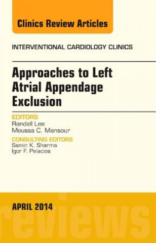 Kniha Approaches to Left Atrial Appendage Exclusion, An Issue of Interventional Cardiology Clinics Randall Lee