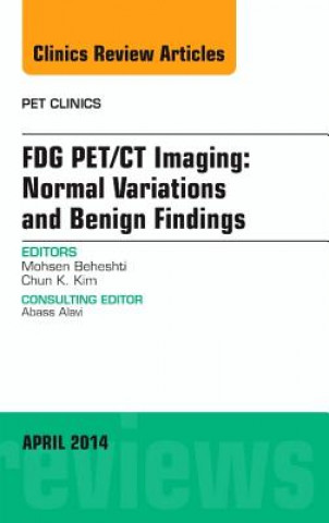 Kniha FDG PET/CT Imaging: Normal Variations and Benign Findings - Translation to PET/MRI, An Issue of PET Clinics Mohsen Beheshti