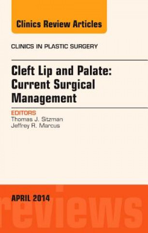 Knjiga Cleft Lip and Palate: Current Surgical Management, An Issue of Clinics in Plastic Surgery Thomas Sitzman