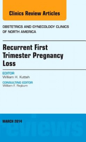 Carte Recurrent First Trimester Pregnancy Loss, An Issue of Obstetrics and Gynecology Clinics William Kutteh