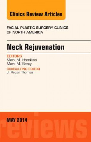 Kniha Neck Rejuvenation, An Issue of Facial Plastic Surgery Clinics of North America Mark Hamilton