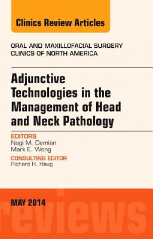 Könyv Adjunctive Technologies in the Management of Head and Neck Pathology, An Issue of Oral and Maxillofacial Clinics of North America Nagi Demian