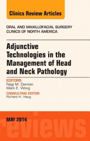 Knjiga Adjunctive Technologies in the Management of Head and Neck Pathology, An Issue of Oral and Maxillofacial Clinics of North America Nagi Demian