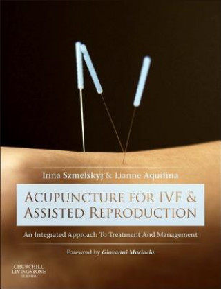 Книга Acupuncture for IVF and Assisted Reproduction Irina Szmelskyj