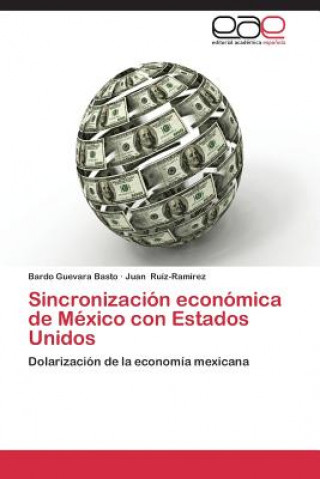 Könyv Sincronizacion Economica de Mexico Con Estados Unidos Bardo Guevara Basto
