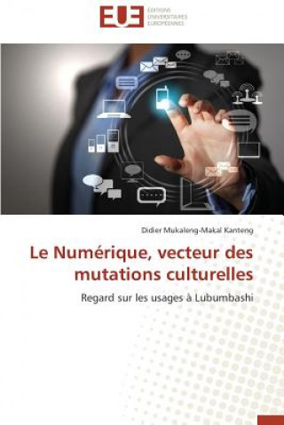 Kniha Le Num rique, Vecteur Des Mutations Culturelles Didier Mukaleng-Makal Kanteng