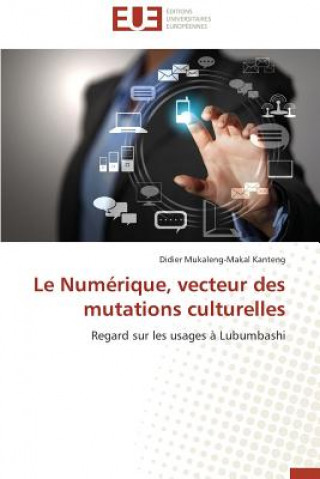 Książka Le Num rique, Vecteur Des Mutations Culturelles Didier Mukaleng-Makal Kanteng