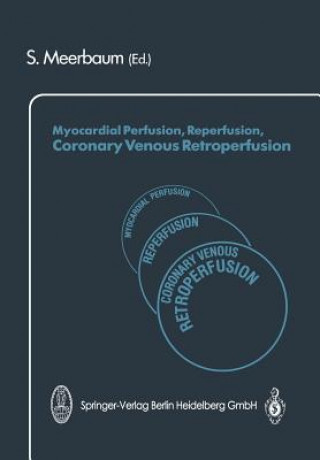 Kniha Myocardial Perfusion, Reperfusion, Coronary Venous Retroperfusion S. Meerbaum