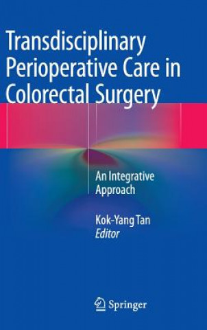 Könyv Transdisciplinary Perioperative Care in Colorectal Surgery Kok-Yang Tan