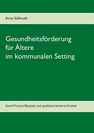 Книга Gesundheitsfoerderung fur AEltere im kommunalen Setting Arne Süßmuth
