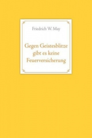 Książka Gegen Geistesblitze gibt es keine Feuerversicherung Friedrich W. May