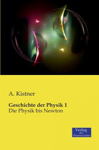 Книга Geschichte der Physik 1 Adolf Kistner