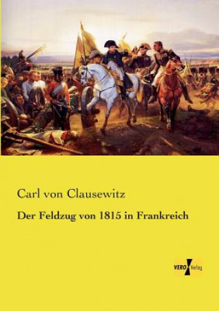 Книга Feldzug von 1815 in Frankreich Carl von Clausewitz